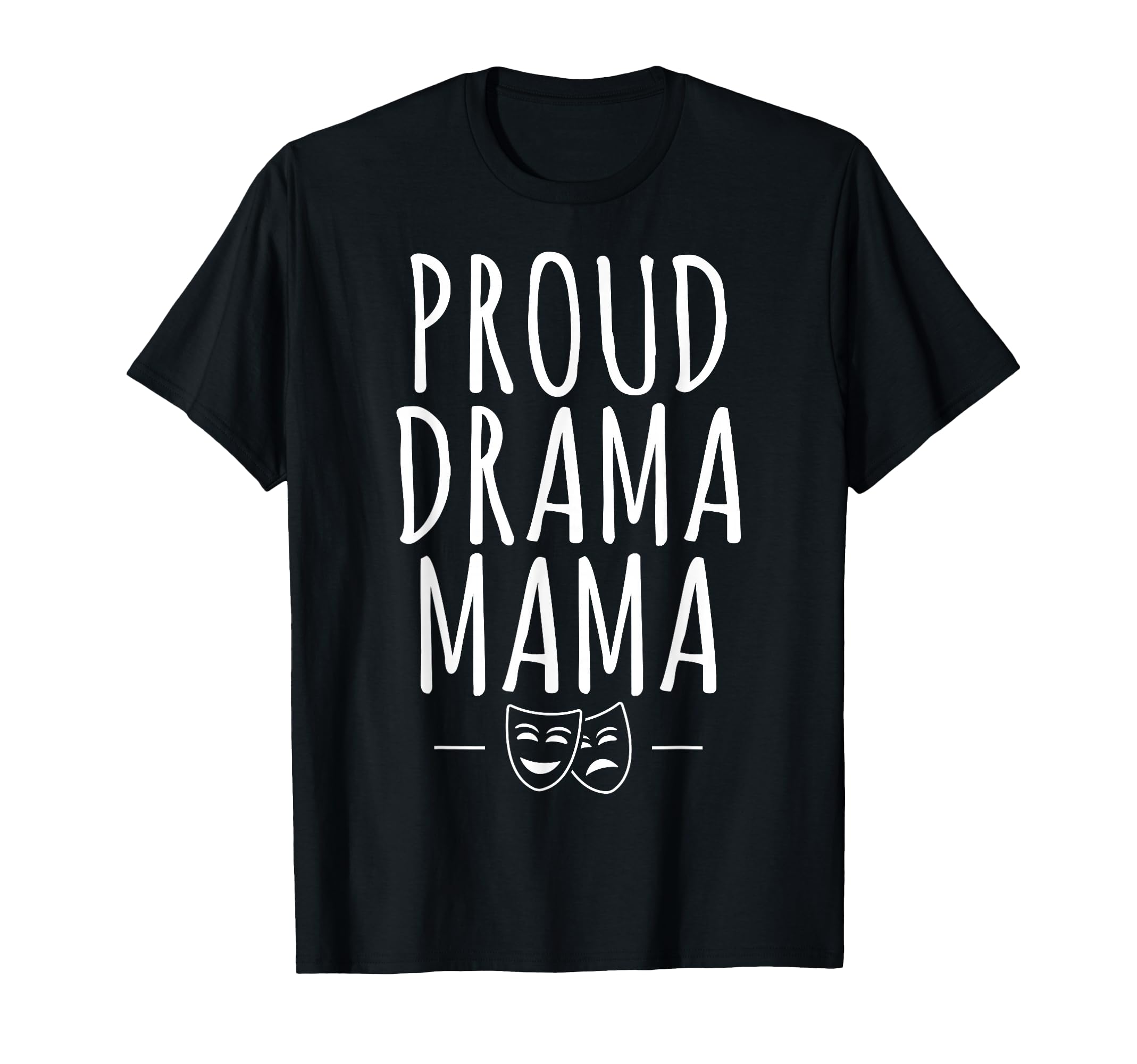 Proud Drama Mama Theater Mom T-Shirt - Custom Art Print Men Women - T-Shirt, Sweatshirt, Hoodie