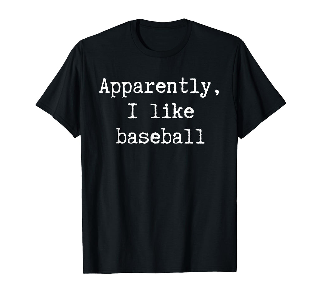 Funny Apparently I Like Baseball Mom T-Shirt - Streetwear Style Men Women - T-Shirt, Sweatshirt, Hoodie
