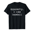 Funny Apparently I Like Baseball Mom T-Shirt - Streetwear Style Men Women - T-Shirt, Sweatshirt, Hoodie