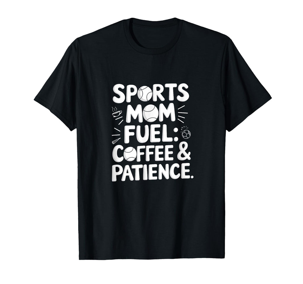Sports Mom Fuel Coffee Patience T-Shirt - Minimalist Print for Adults - T-Shirt, Sweatshirt, Hoodie