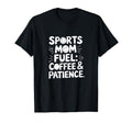 Sports Mom Fuel Coffee Patience T-Shirt - Minimalist Print for Adults - T-Shirt, Sweatshirt, Hoodie