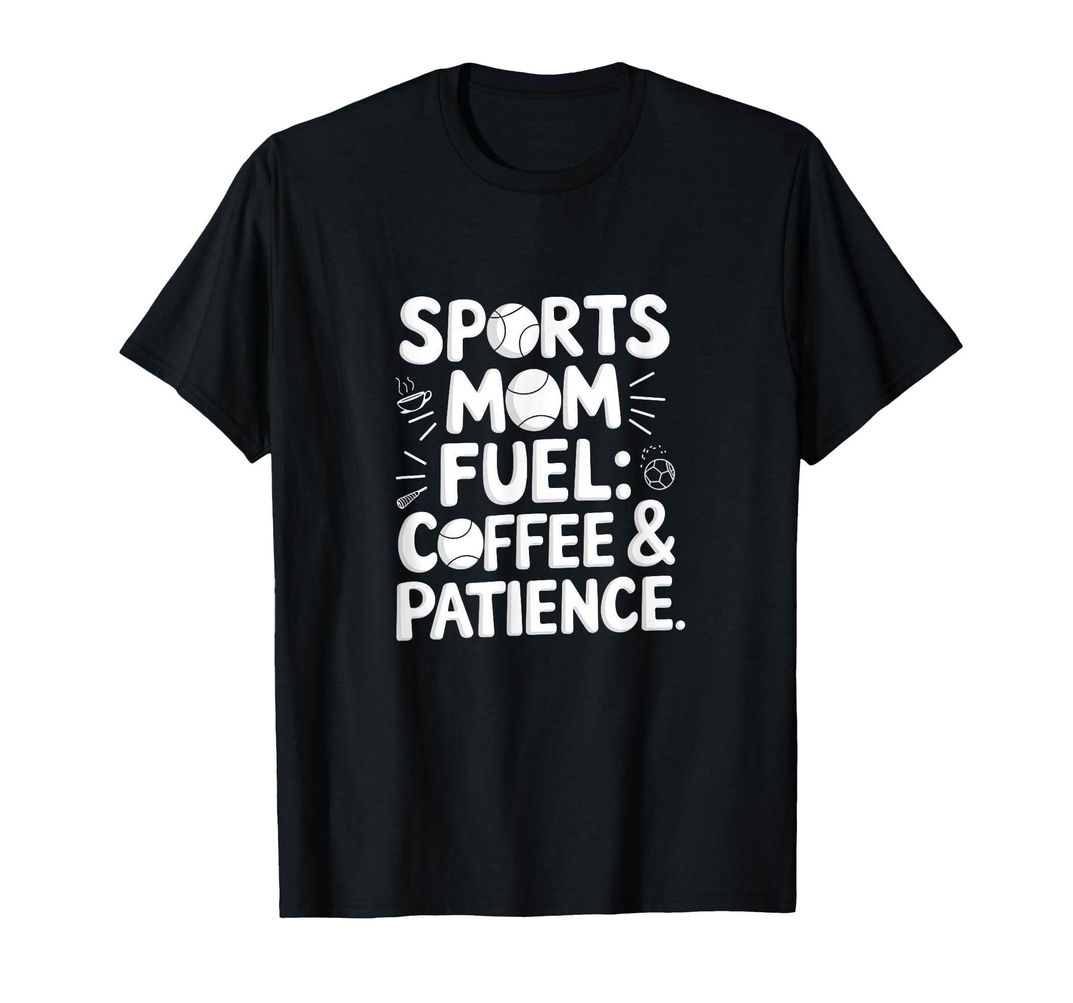 Sports Mom Fuel Coffee Patience T-Shirt - Minimalist Print for Adults - T-Shirt, Sweatshirt, Hoodie