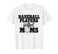 Baseball Players Have Prettiest Moms T-Shirt - Aesthetic Graphic Men Women - T-Shirt, Sweatshirt, Hoodie
