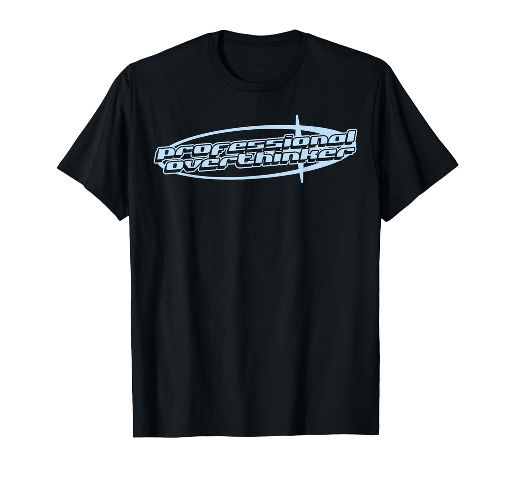 Professional Overthinker Joke Funny T-Shirt - Unique Graphic for Adults - T-Shirt, Sweatshirt, Hoodie
