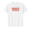 Normalize Crying Club Funny Y2K T-Shirt - Aesthetic Graphic Men Women - T-Shirt, Sweatshirt, Hoodie