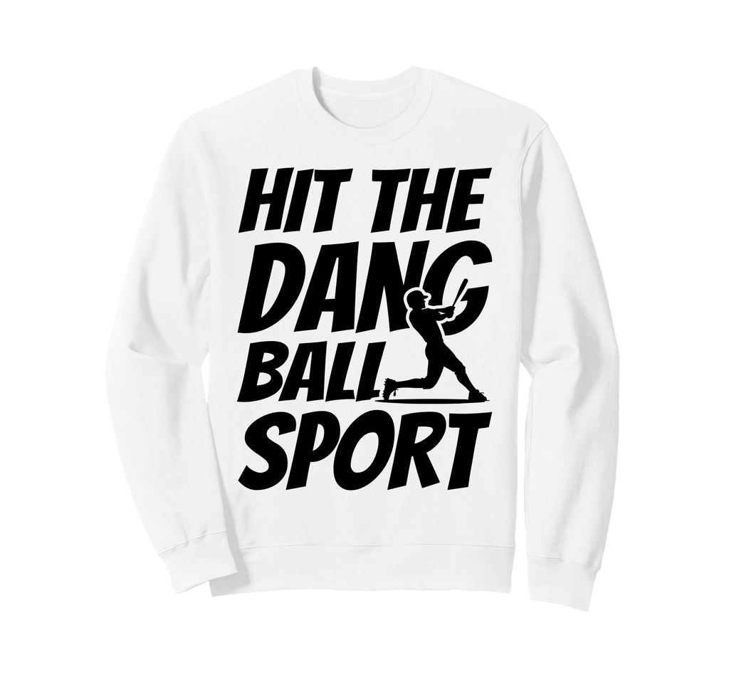 Hit Dang Ball Sport Funny Family Sweatshirt - Streetwear Style Unisex - T-Shirt, Sweatshirt, Hoodie