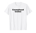 Unemployed Genius Funny Y2K T-Shirt - Casual Everyday Wear for Adults - T-Shirt, Sweatshirt, Hoodie