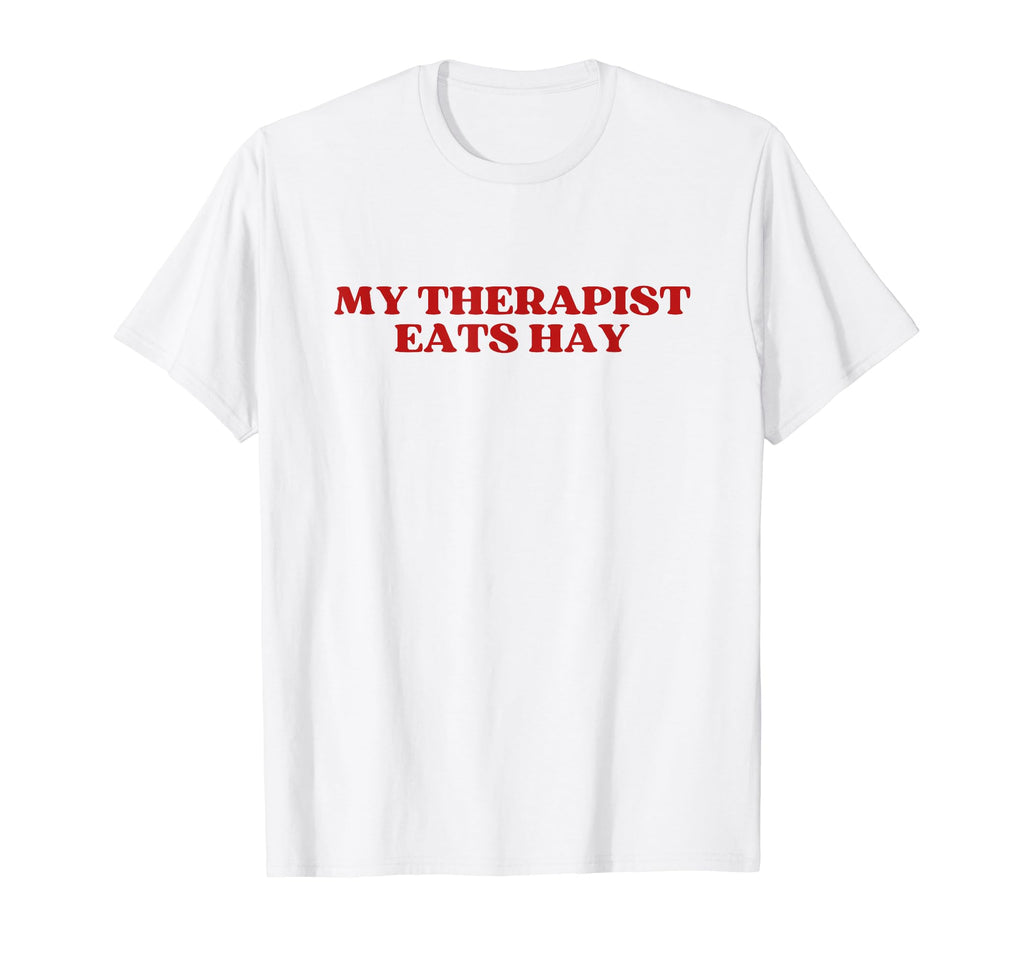 My Therapist Eats Hay Y2K Aesthetic T-Shirt - Fun Novelty Design Unisex - T-Shirt, Sweatshirt, Hoodie