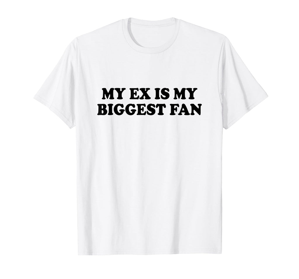 My Ex Is My Biggest Fan Y2K Aesthetic T-Shirt - Streetwear Style for Adults - T-Shirt, Sweatshirt, Hoodie