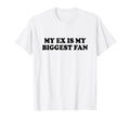 My Ex Is My Biggest Fan Y2K Aesthetic T-Shirt - Streetwear Style for Adults - T-Shirt, Sweatshirt, Hoodie