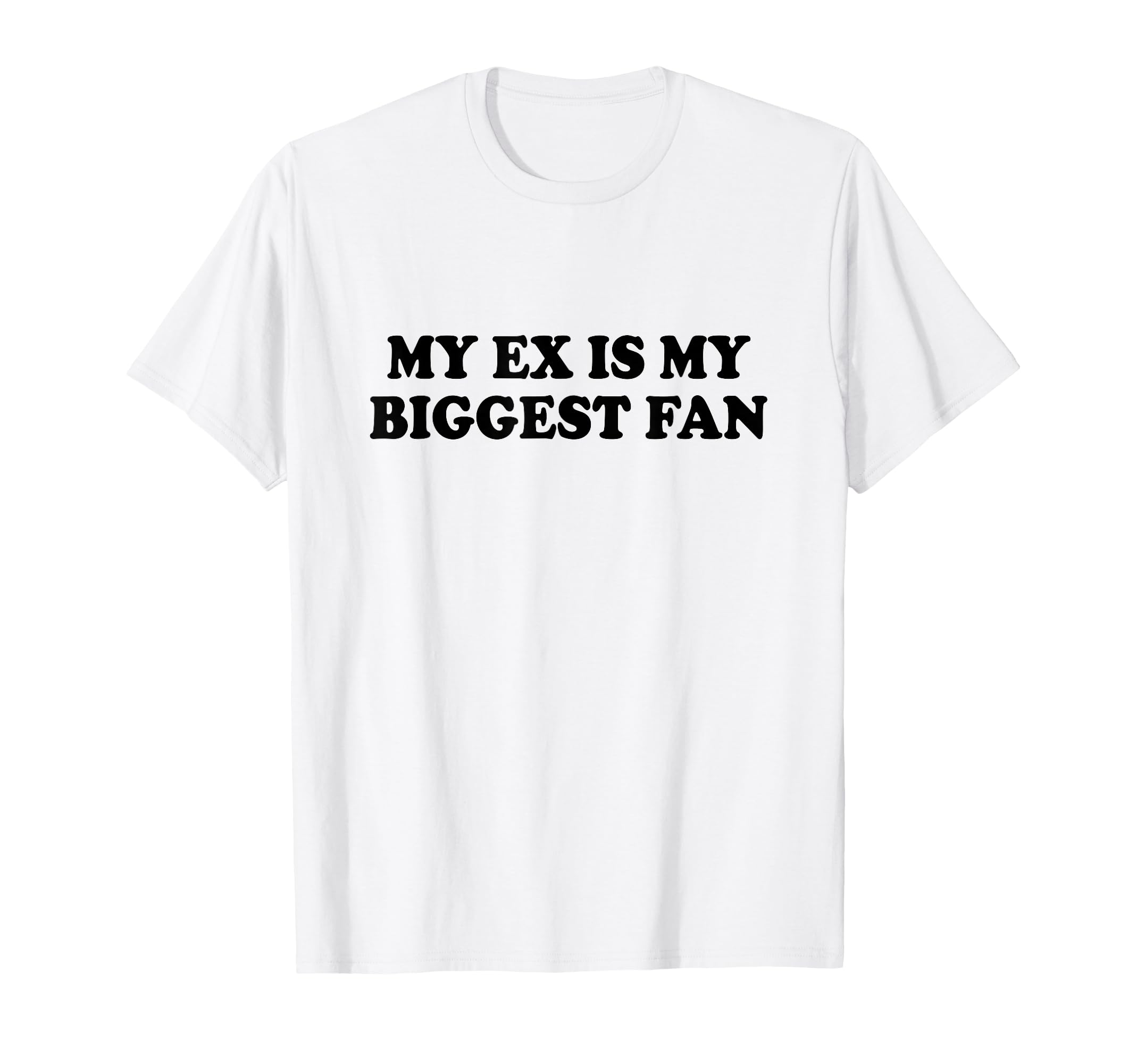My Ex Is My Biggest Fan Y2K Aesthetic T-Shirt - Streetwear Style for Adults - T-Shirt, Sweatshirt, Hoodie