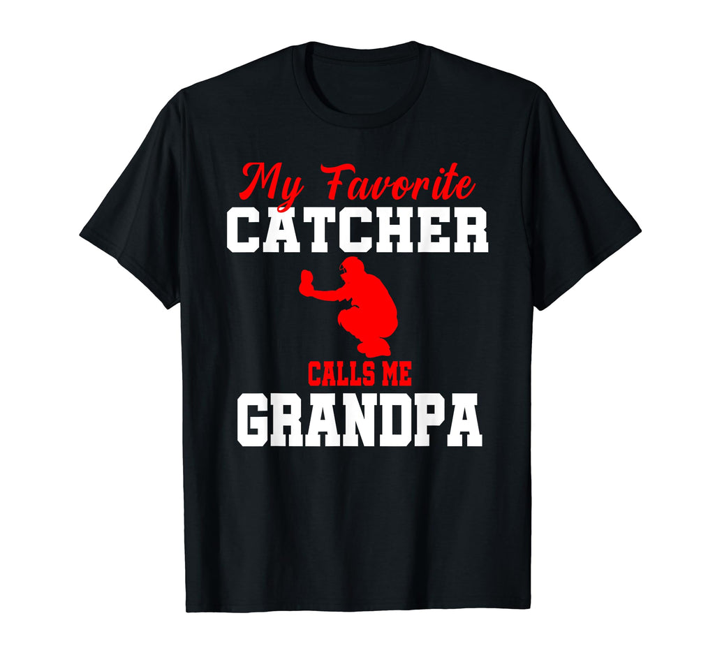 My Favorite Catcher Calls Me Grandpa T-Shirt - Fun Novelty Design Unisex - T-Shirt, Sweatshirt, Hoodie