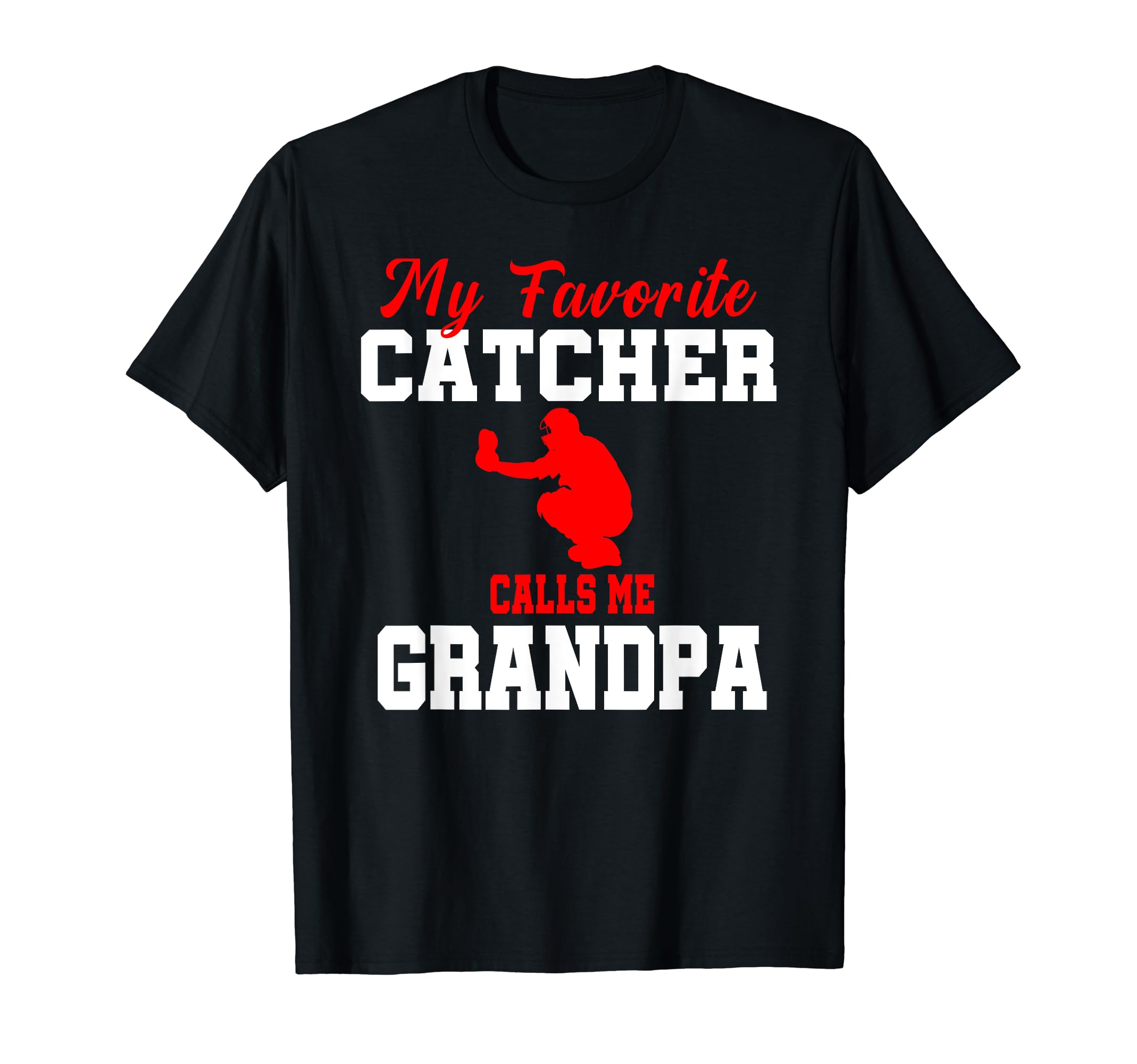 My Favorite Catcher Calls Me Grandpa T-Shirt - Fun Novelty Design Unisex - T-Shirt, Sweatshirt, Hoodie