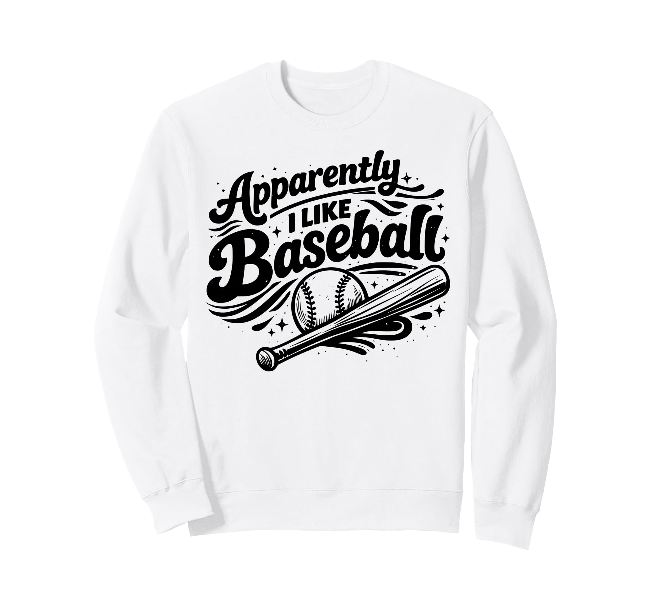 Apparently I Like Baseball Funny Sweatshirt - Casual Everyday Wear Unisex - T-Shirt, Sweatshirt, Hoodie