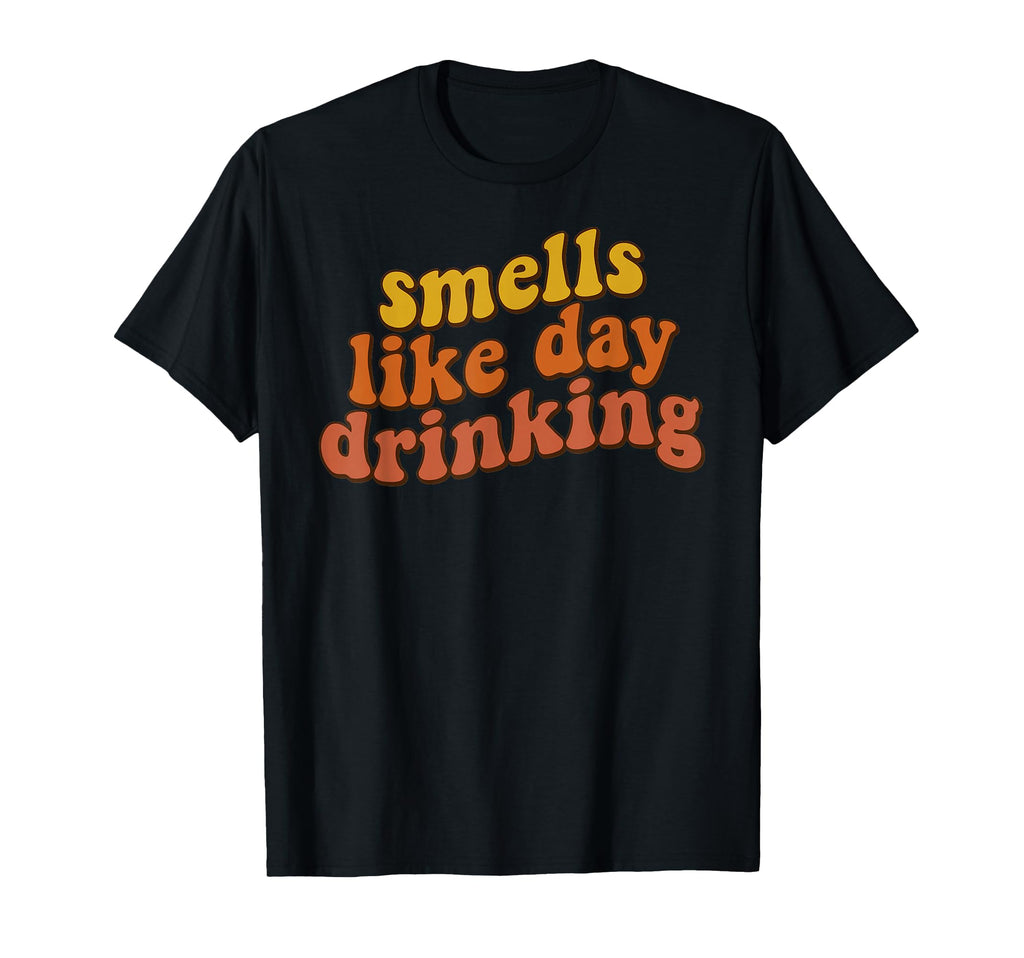 Smells Like Day Drinking Funny 70S T-Shirt - Unique Graphic for Adults - T-Shirt, Sweatshirt, Hoodie