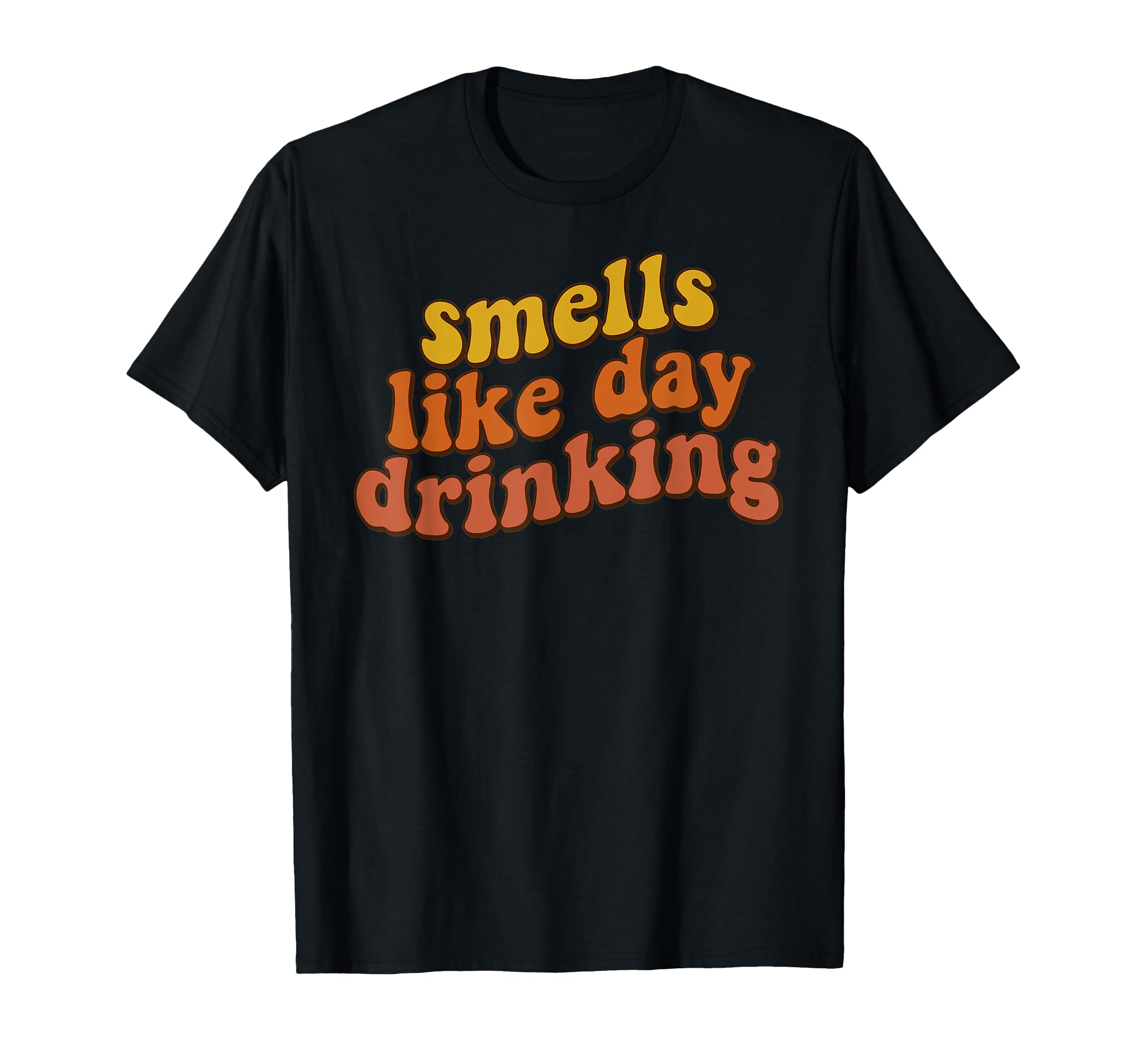 Smells Like Day Drinking Funny 70S T-Shirt - Unique Graphic for Adults - T-Shirt, Sweatshirt, Hoodie