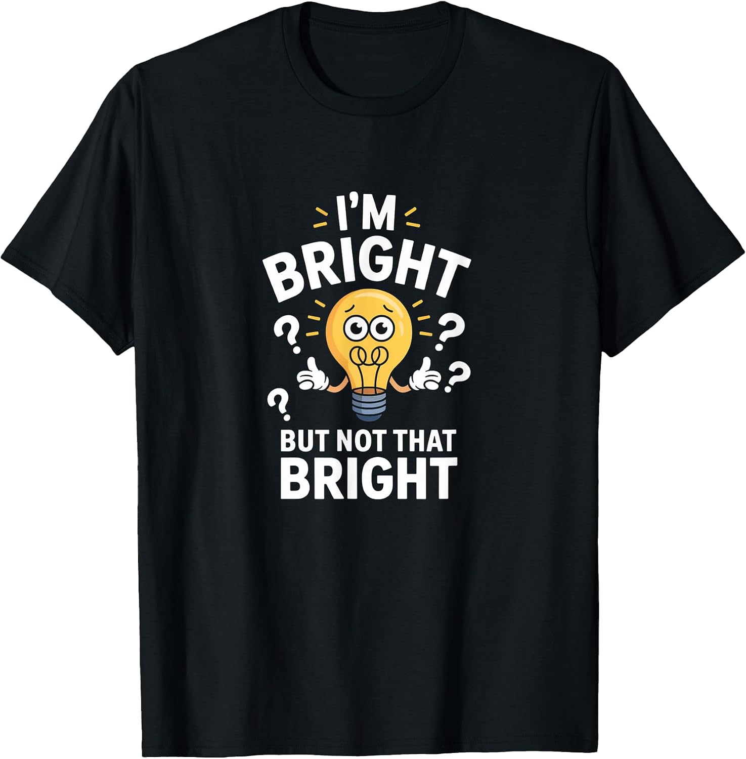 Funny Jokes I'm Bright But Not that - Adult & Kids T-Shirts, Sweatshirts & Hoodies apparel design preview 1
