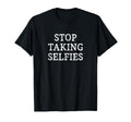 Stop Taking Selfies T-Shirt - Unique Graphic for Adults - T-Shirt, Sweatshirt, Hoodie