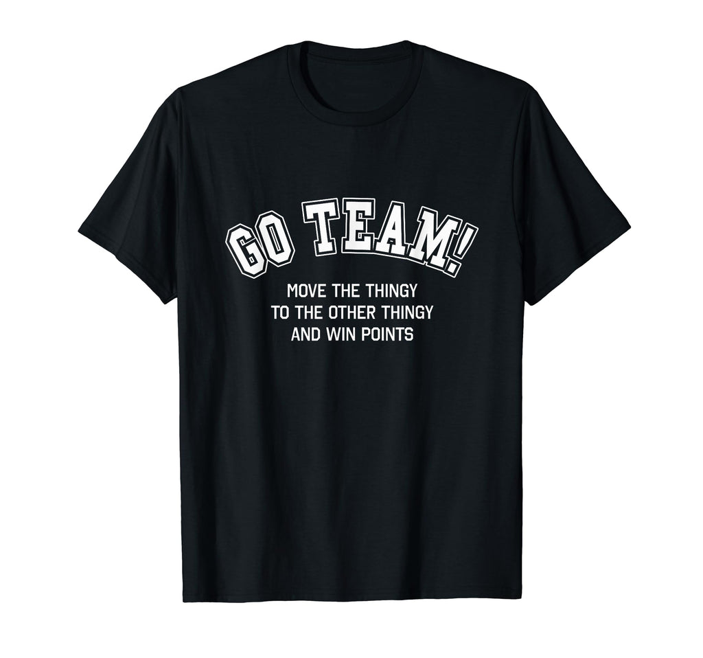 Go Team Funny Non Sports Fan Game Day T-Shirt - Unique Graphic Men Women - T-Shirt, Sweatshirt, Hoodie