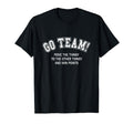 Go Team Funny Non Sports Fan Game Day T-Shirt - Unique Graphic Men Women - T-Shirt, Sweatshirt, Hoodie