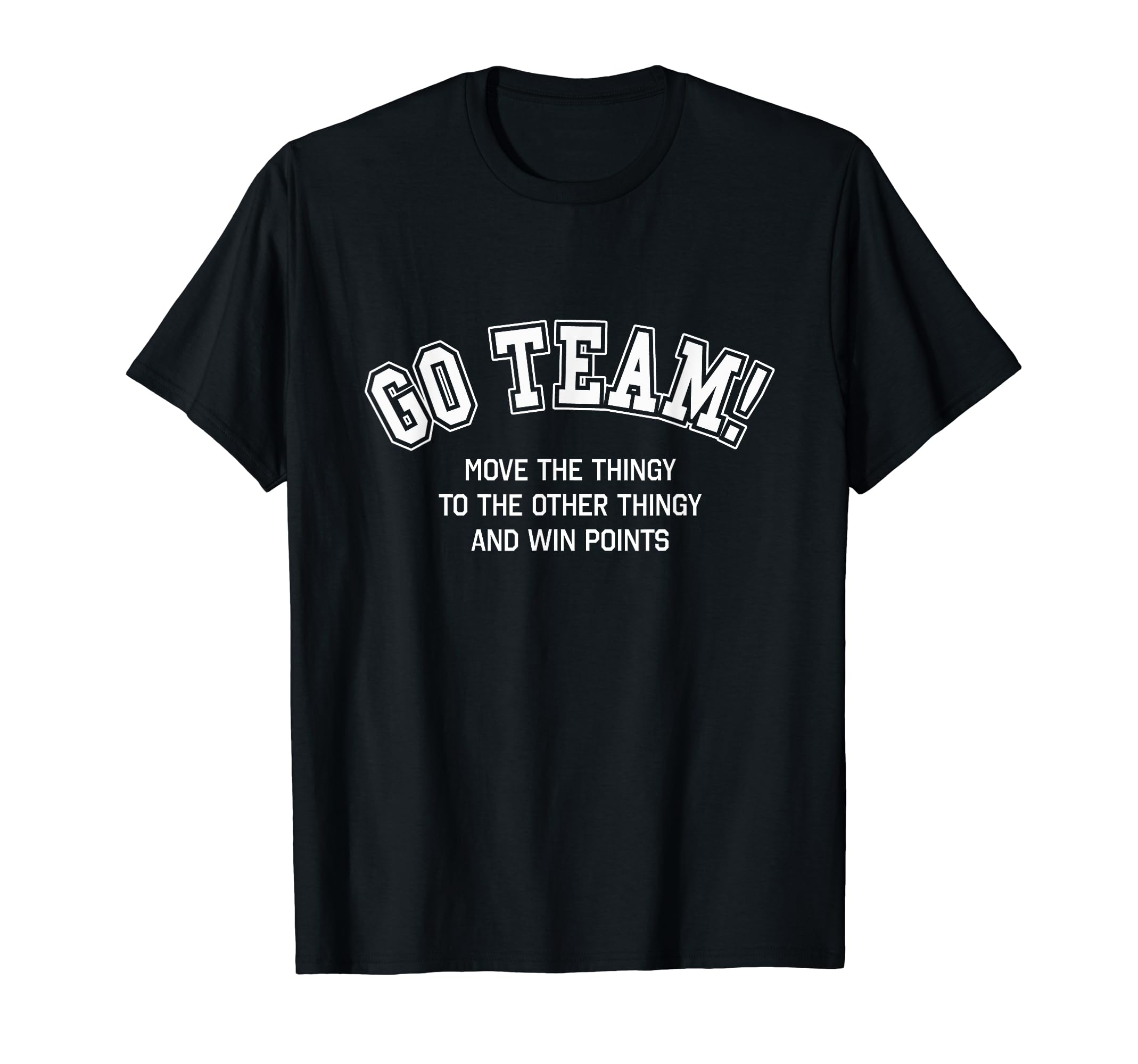 Go Team Funny Non Sports Fan Game Day T-Shirt - Unique Graphic Men Women - T-Shirt, Sweatshirt, Hoodie