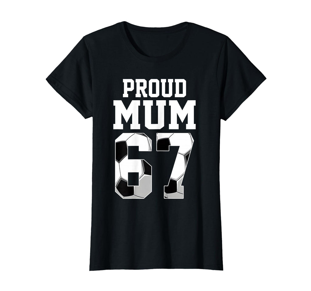 Womens Proud Mom Soccer Player Number 67 T-Shirt - Novelty Apparel Unisex - T-Shirt, Sweatshirt, Hoodie