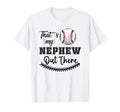Thats My Nephew Out There Baseball T-Shirt - Novelty Apparel Unisex - T-Shirt, Sweatshirt, Hoodie