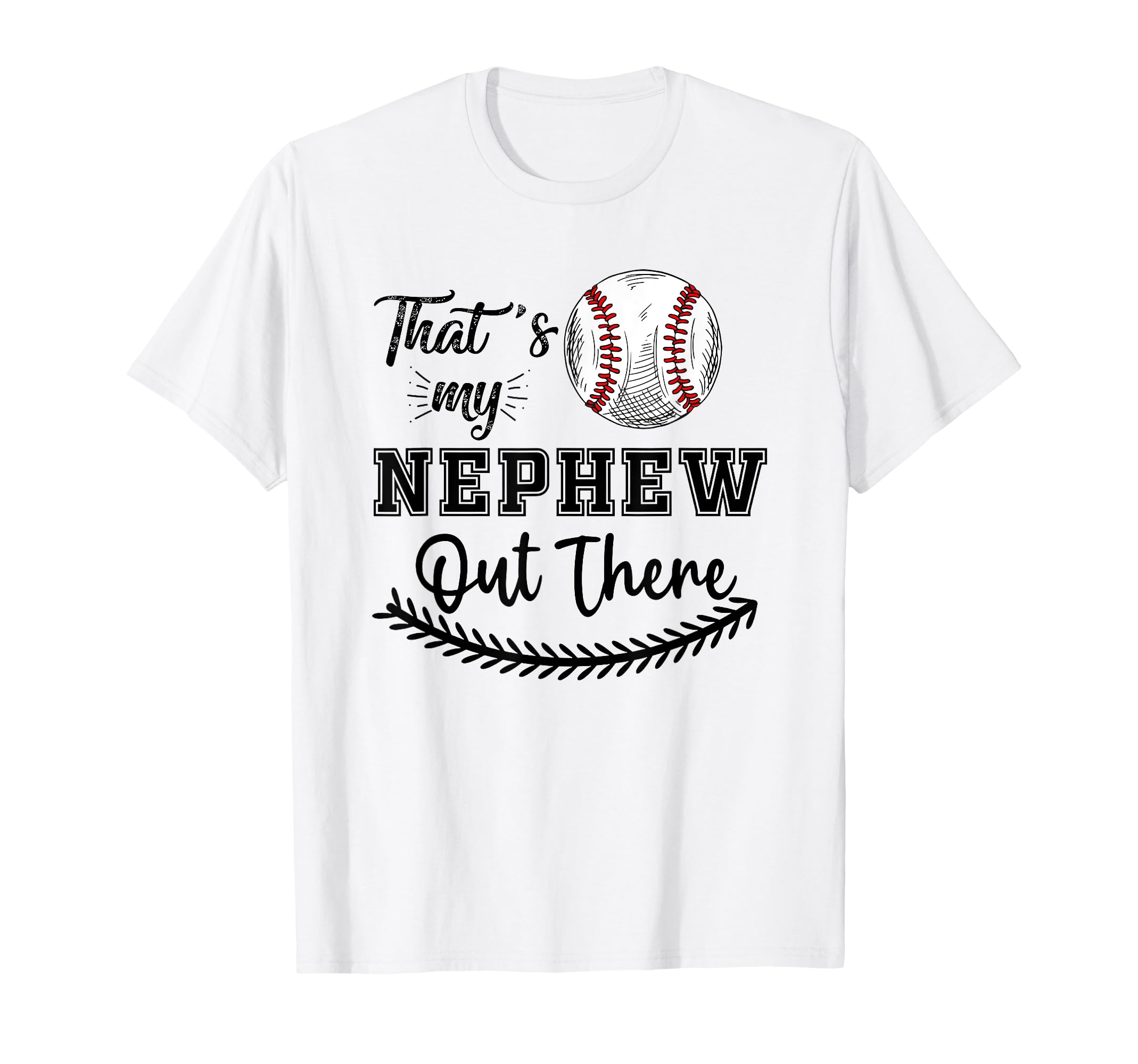 Thats My Nephew Out There Baseball T-Shirt - Novelty Apparel Unisex - T-Shirt, Sweatshirt, Hoodie