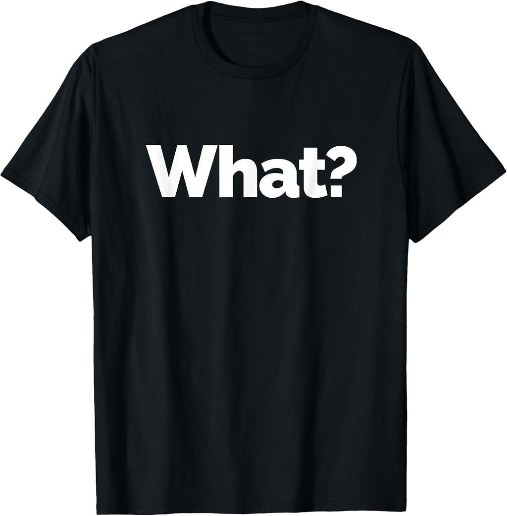 What? on a Gift Idea - Adult & Kids T-Shirts, Sweatshirts & Hoodies apparel design preview 1