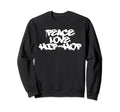 Peace Love Hip Hop Old School Rap Sweatshirt - Casual Everyday Wear Unisex - T-Shirt, Sweatshirt, Hoodie