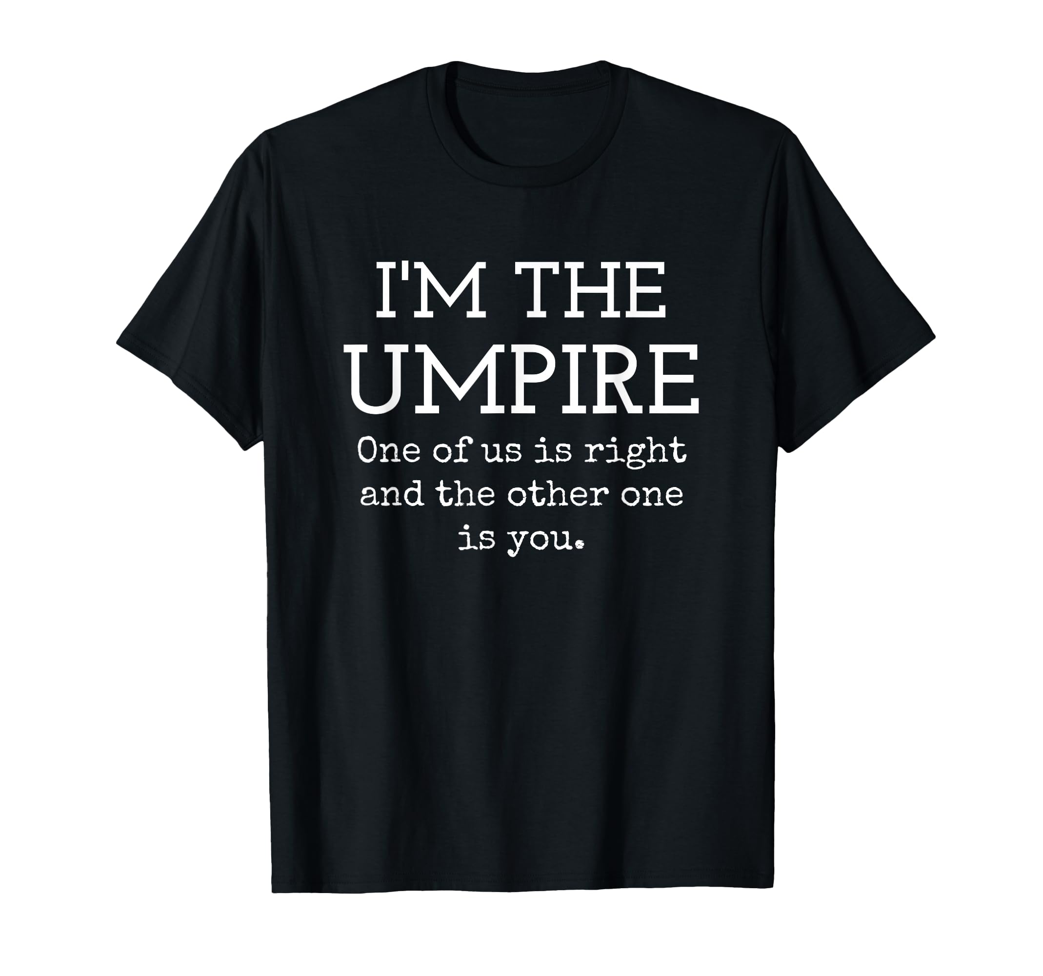Umpire One Us Is Right And Its Not You T-Shirt - Minimalist Print Men Women - T-Shirt, Sweatshirt, Hoodie