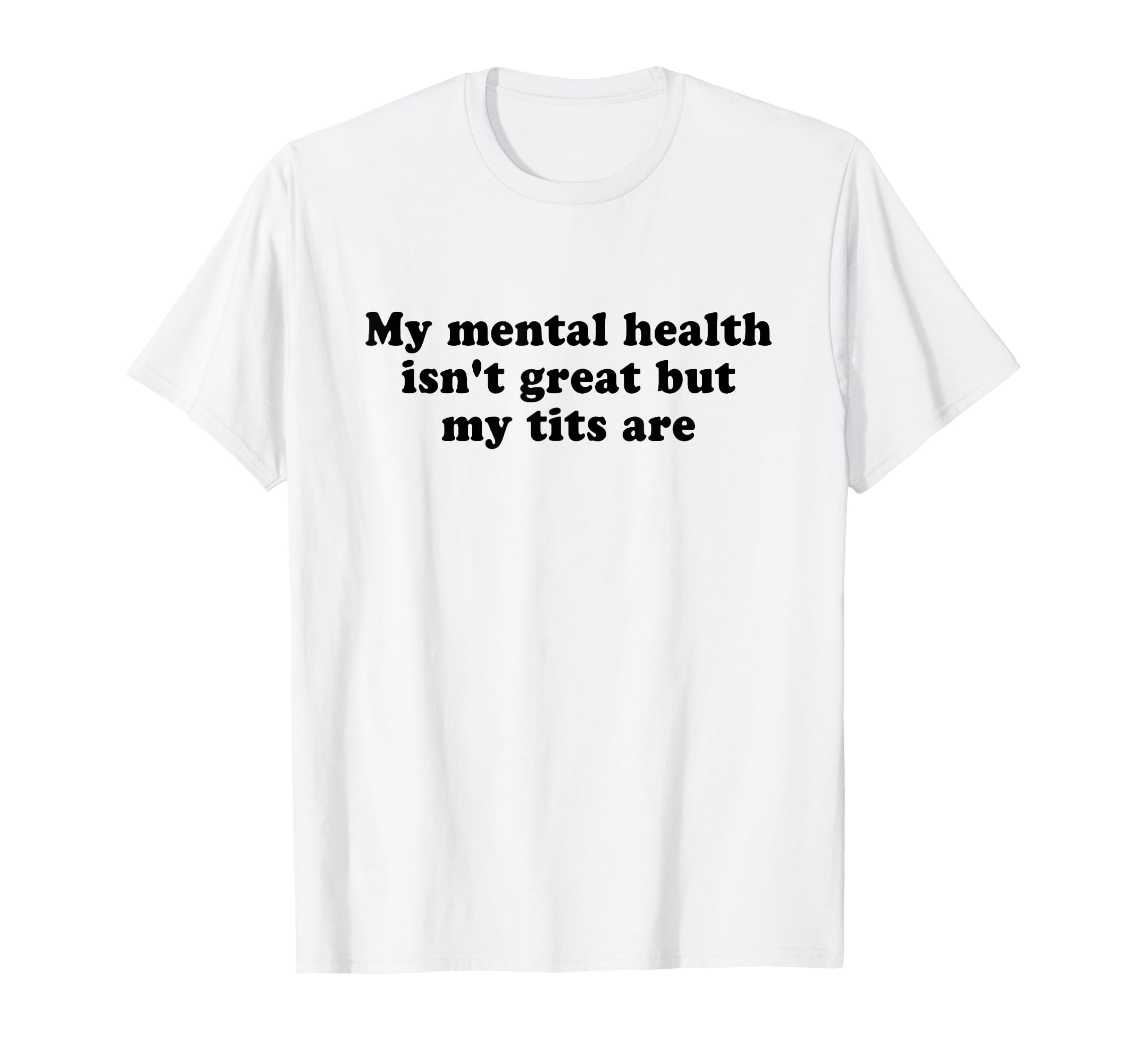 My Mental Health Isnt Great But My T-Shirt - Casual Everyday Wear Unisex - T-Shirt, Sweatshirt, Hoodie