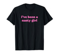 Ive Been Nasty Y2K Aesthetic T-Shirt - Trendy Graphic Men Women - T-Shirt, Sweatshirt, Hoodie