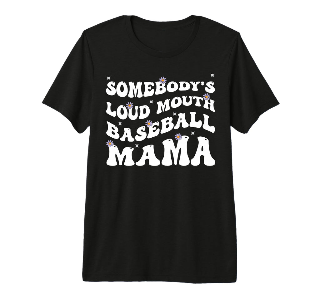 Somebodys Loud Mouth Baseball Mama Funny T-Shirt - Graphic Print Men Women - T-Shirt, Sweatshirt, Hoodie