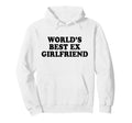 Worlds Best Ex Girlfriend Hoodie - Streetwear Style Men Women - T-Shirt, Sweatshirt, Hoodie