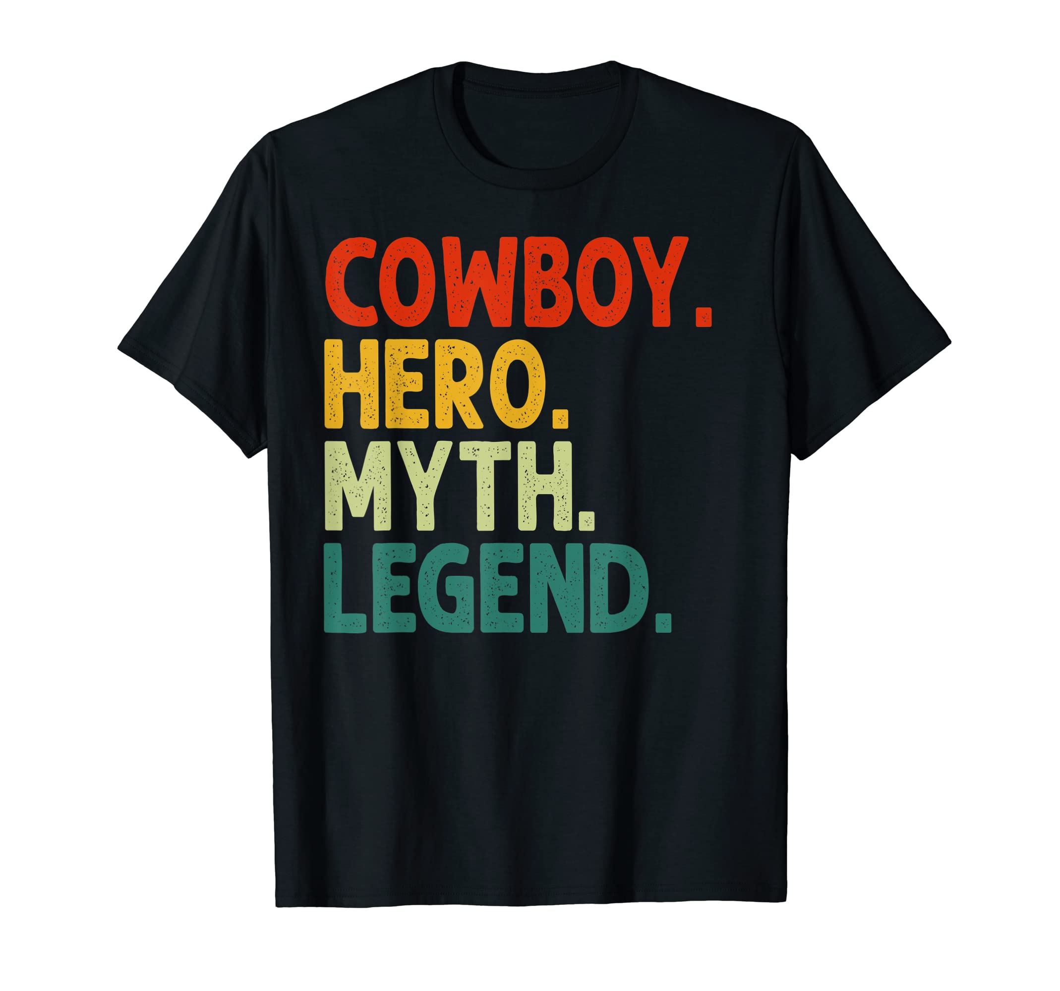 Cowboy Hero Myth Legend Funny Cowboy T-Shirt - Trendy Graphic Men Women - T-Shirt, Sweatshirt, Hoodie
