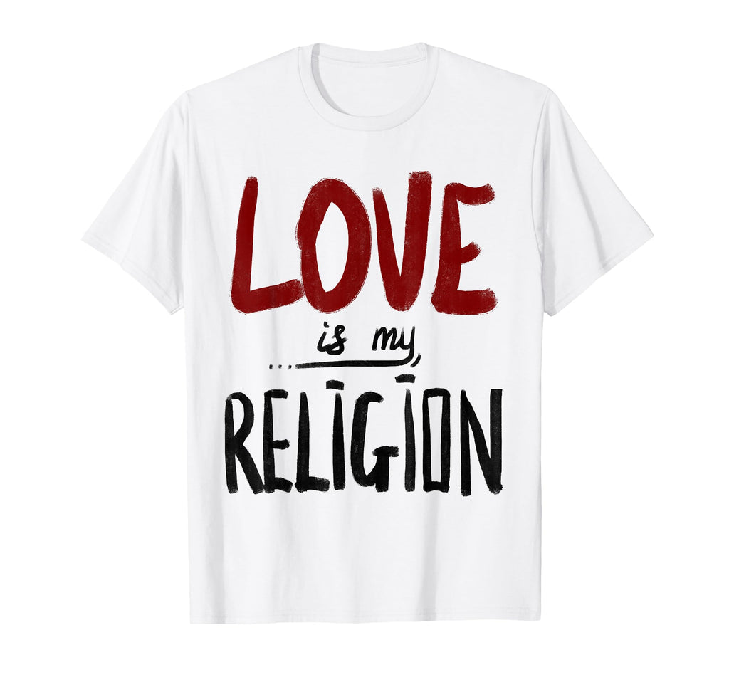 Love Is My Religion Peace Humanity T-Shirt - Streetwear Style Unisex - T-Shirt, Sweatshirt, Hoodie