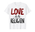 Love Is My Religion Peace Humanity T-Shirt - Streetwear Style Unisex - T-Shirt, Sweatshirt, Hoodie
