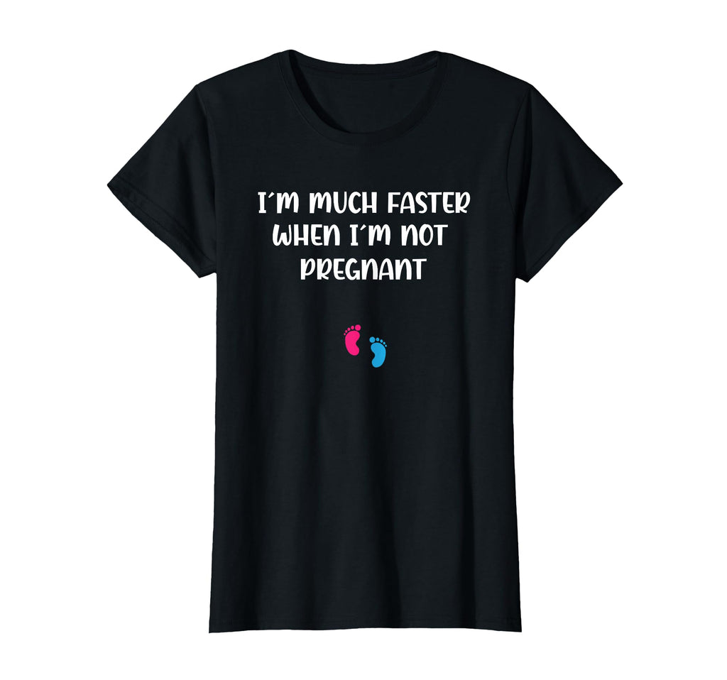 Pregnant Running Im Much Faster When Im T-Shirt - Unique Graphic Unisex - T-Shirt, Sweatshirt, Hoodie