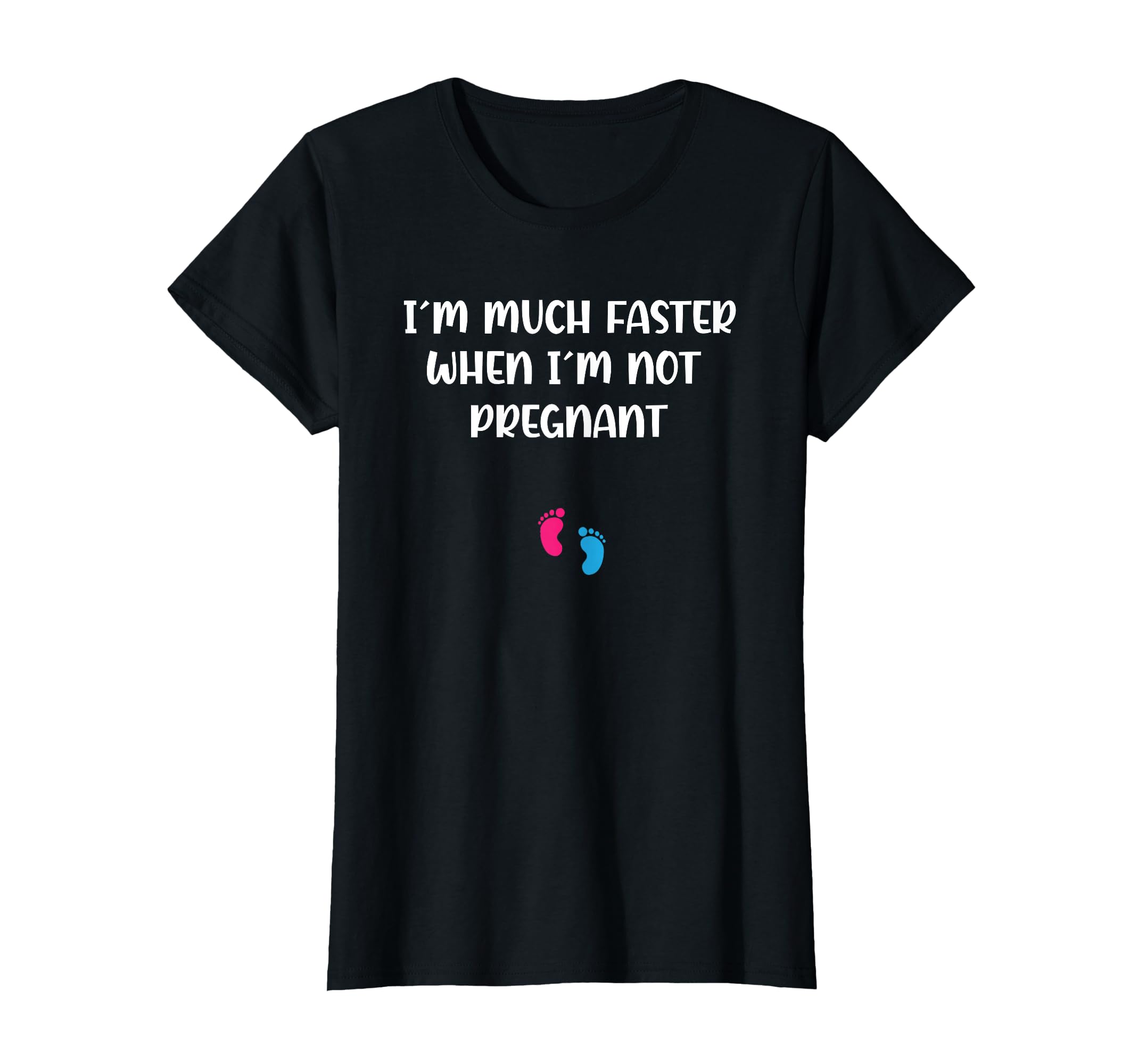Pregnant Running Im Much Faster When Im T-Shirt - Unique Graphic Unisex - T-Shirt, Sweatshirt, Hoodie