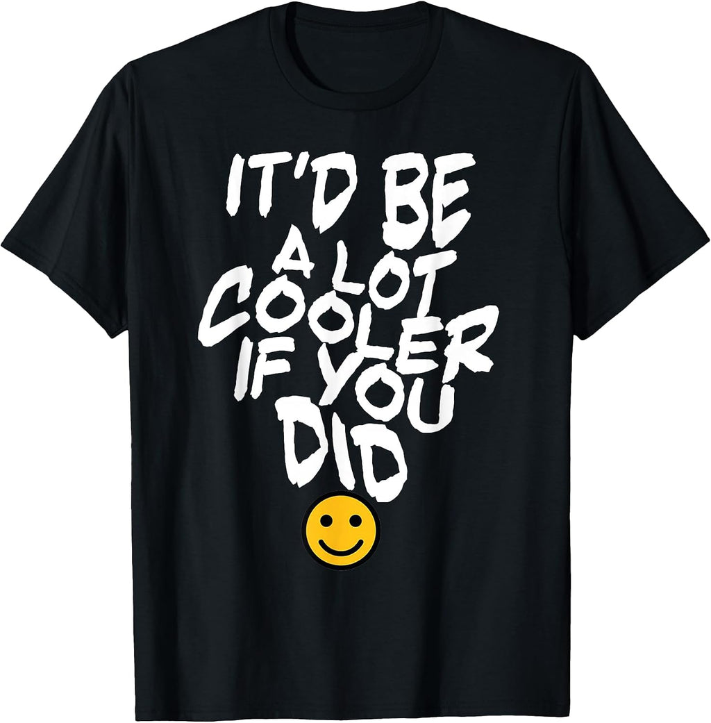 It'd Be A Lot Cooler If You Did - Adult & Kids T-Shirts, Sweatshirts & Hoodies apparel design preview 1