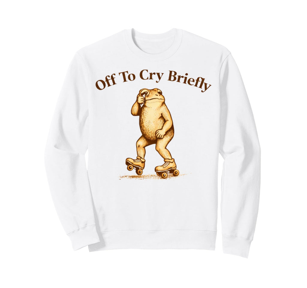 Off To Cry Briefly Funny Frog Sweatshirt - Casual Everyday Wear for Adults - T-Shirt, Sweatshirt, Hoodie