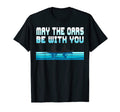 May Oars Be You Rowing Art Kayak Stripe T-Shirt - Unique Graphic Unisex - T-Shirt, Sweatshirt, Hoodie