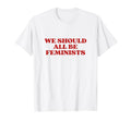 We Should All Be Feminists Y2K T-Shirt - Aesthetic Graphic Unisex - T-Shirt, Sweatshirt, Hoodie