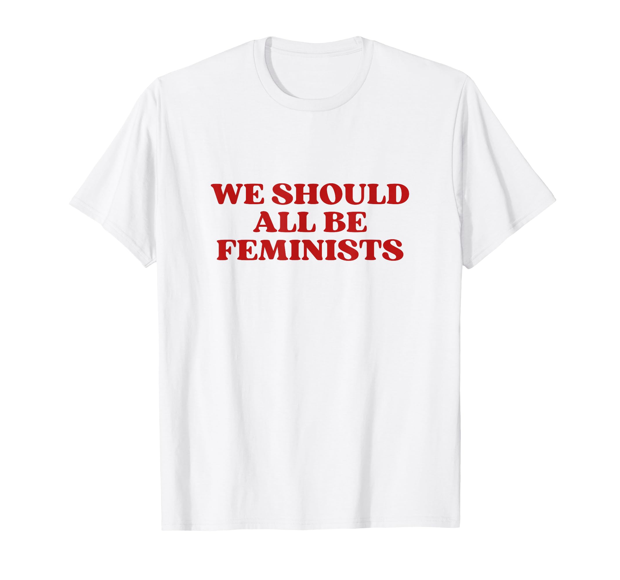We Should All Be Feminists Y2K T-Shirt - Aesthetic Graphic Unisex - T-Shirt, Sweatshirt, Hoodie