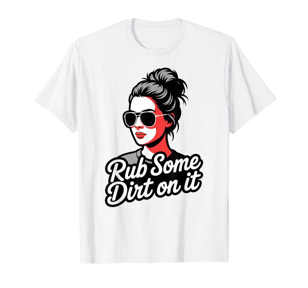 Rub Some Dirt It Baseball Messy Bun T-Shirt - Fun Novelty Design Unisex - T-Shirt, Sweatshirt, Hoodie