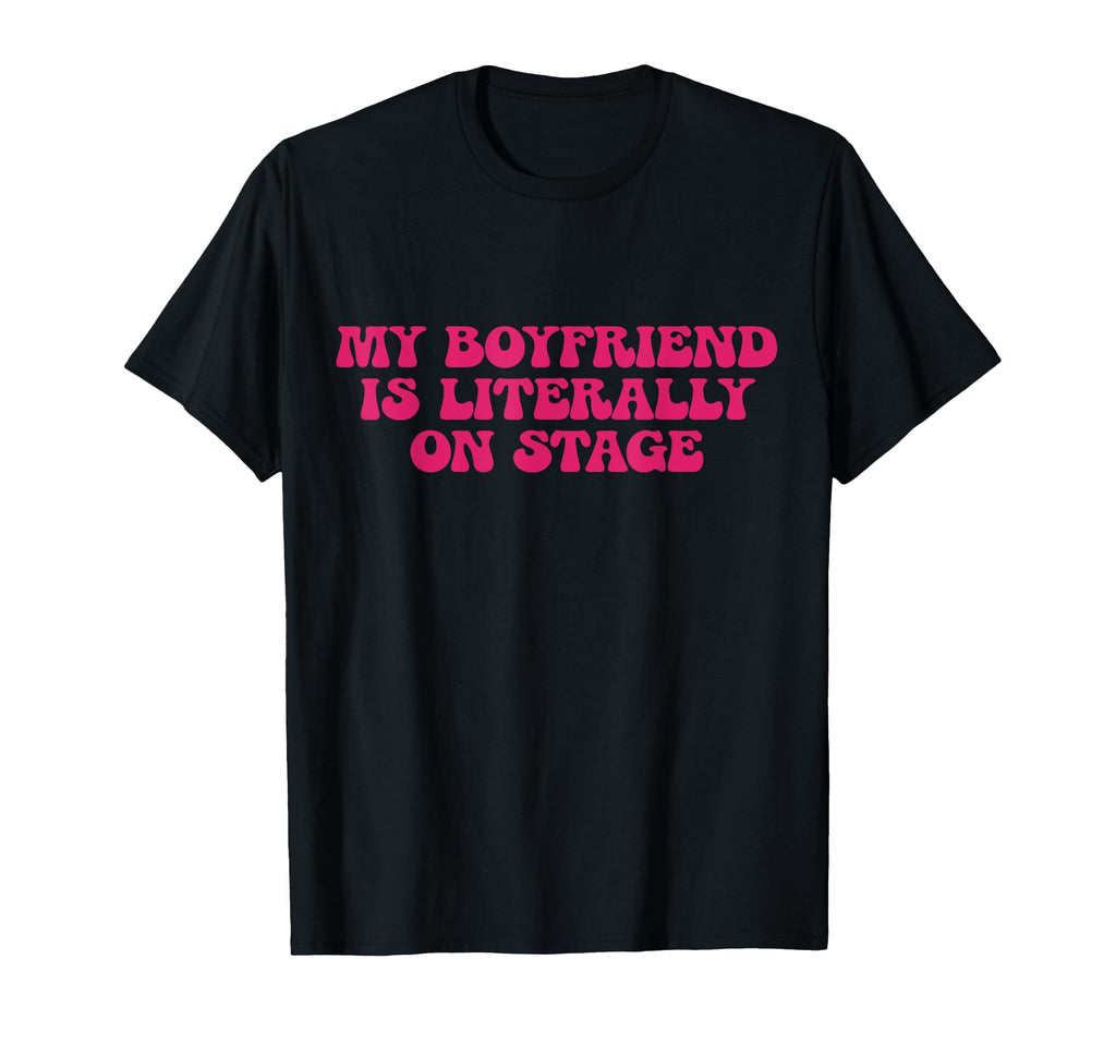 My Boyfriend Is Literally Stage Y2K T-Shirt - Trendy Graphic for Adults - T-Shirt, Sweatshirt, Hoodie
