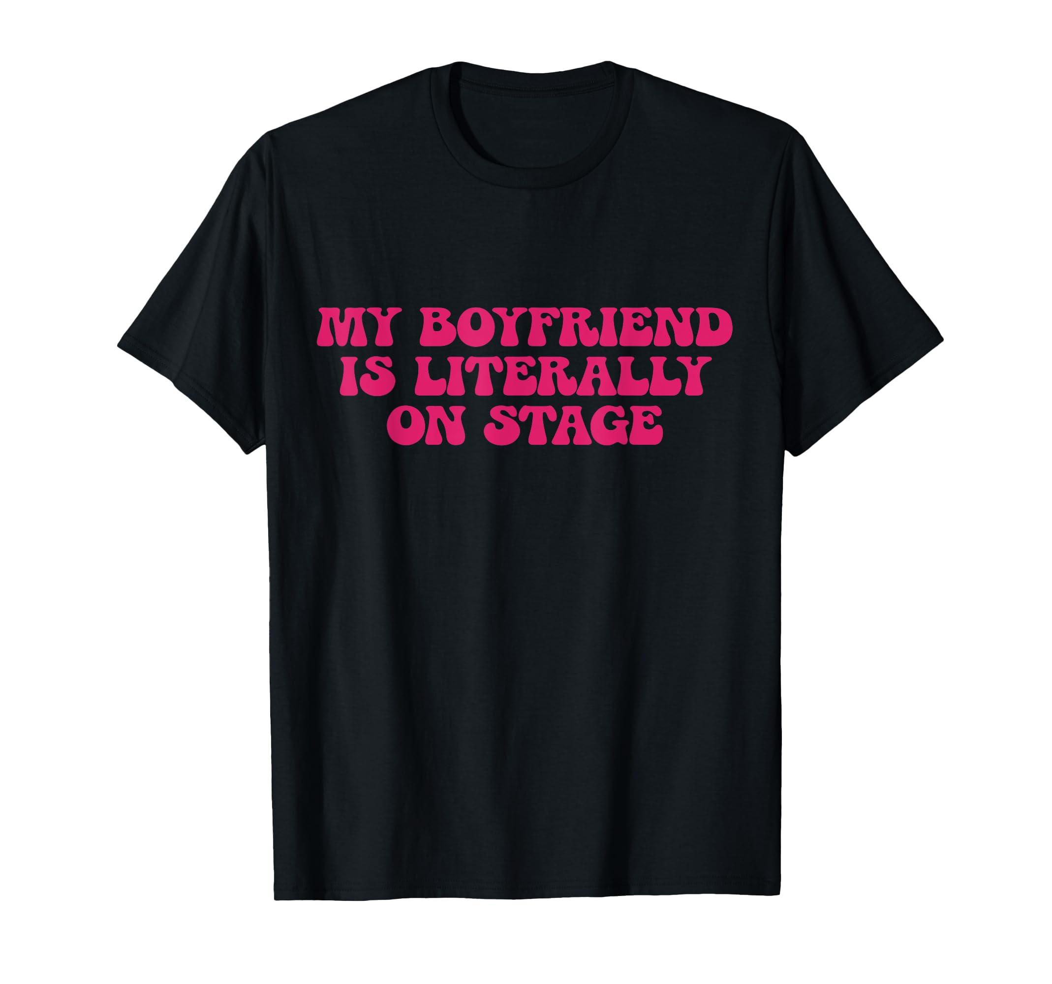 My Boyfriend Is Literally Stage Y2K T-Shirt - Trendy Graphic for Adults - T-Shirt, Sweatshirt, Hoodie