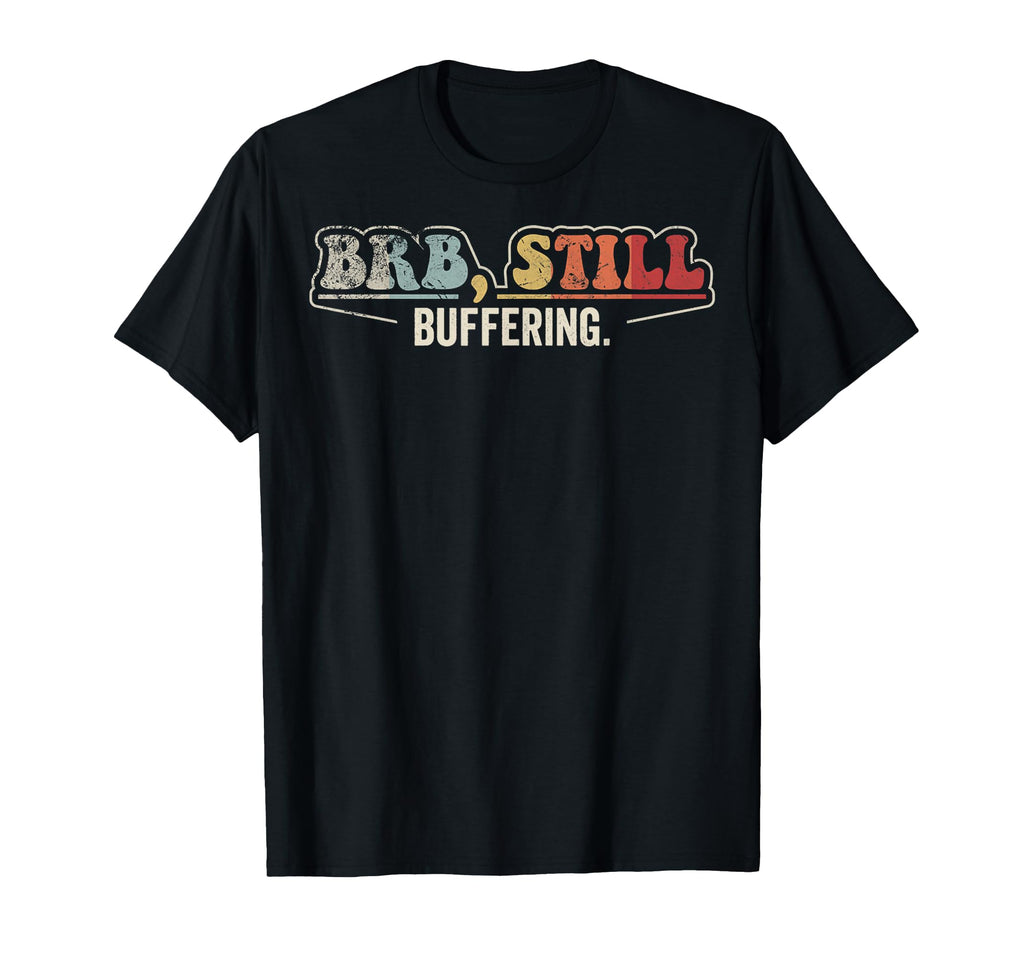 Brb Still Buffering Funny 70S T-Shirt - Novelty Apparel Men Women - T-Shirt, Sweatshirt, Hoodie