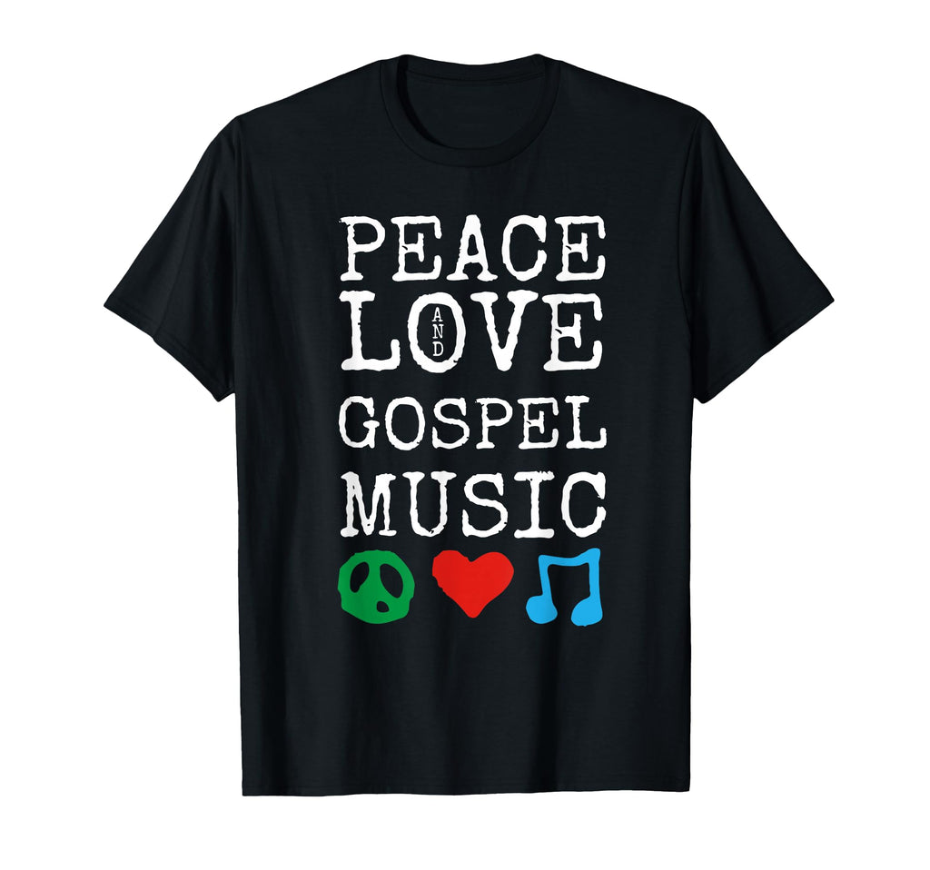 Peace Love And Gospel Music Stuff T-Shirt - Fun Novelty Design Unisex - T-Shirt, Sweatshirt, Hoodie